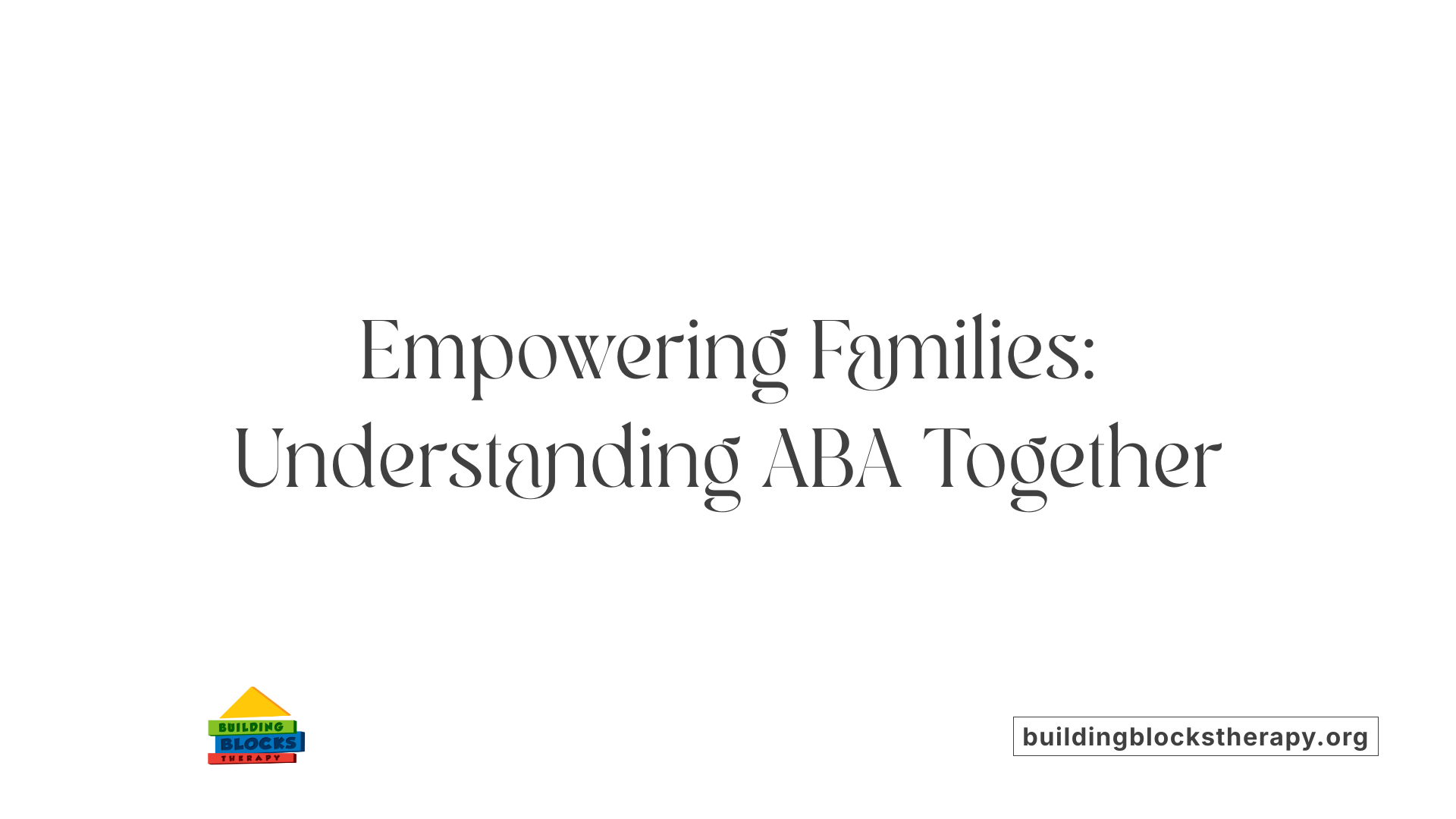 Empowering Families: Understanding ABA Together