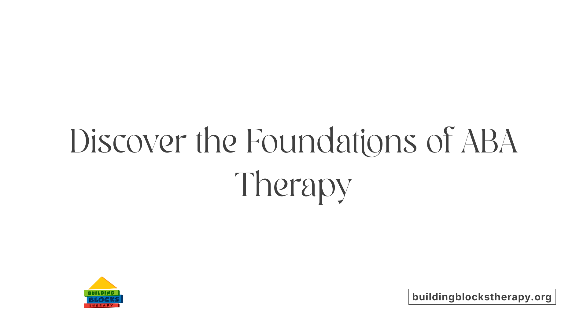 Discover the Foundations of ABA Therapy