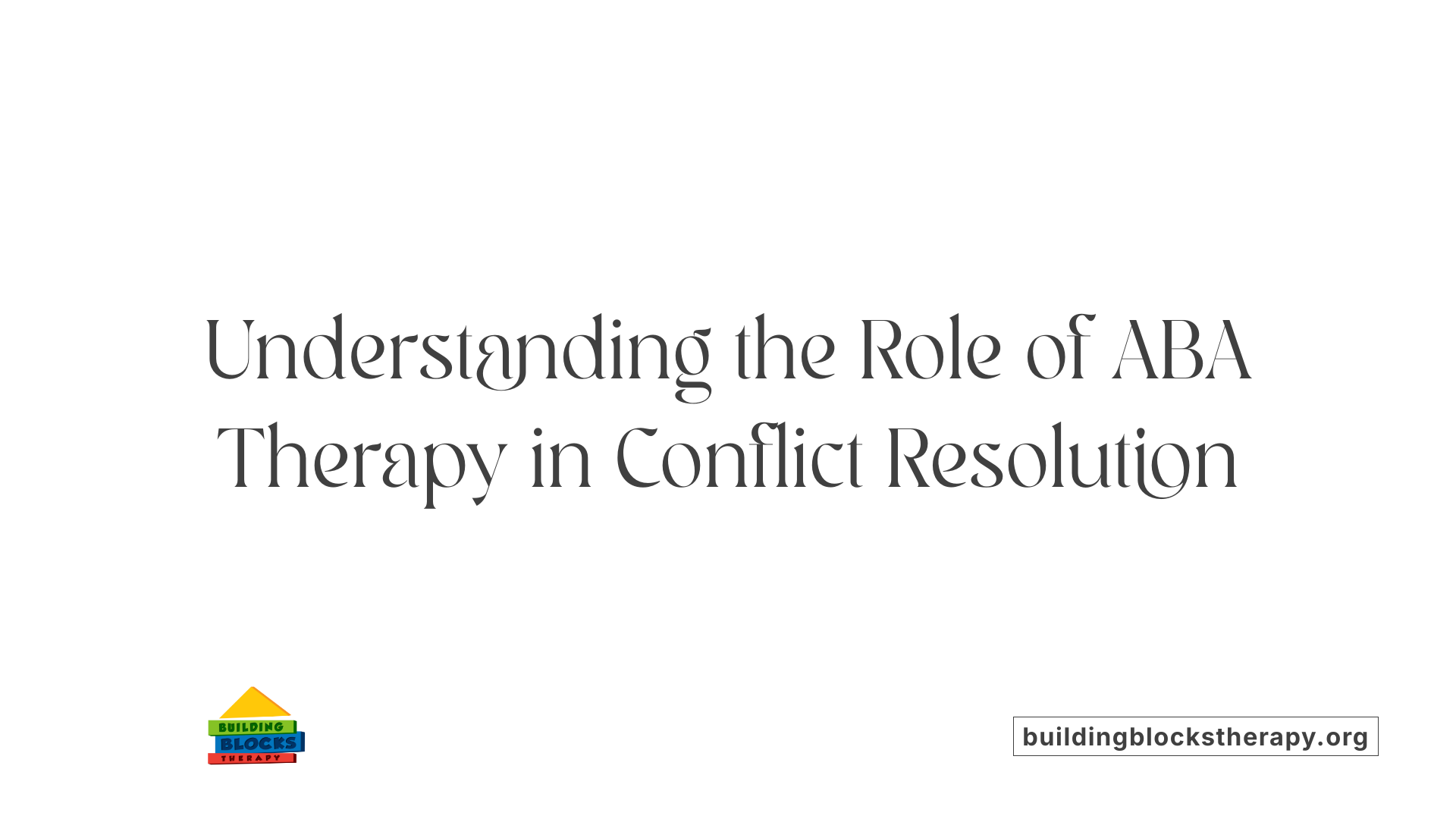 Understanding the Role of ABA Therapy in Conflict Resolution