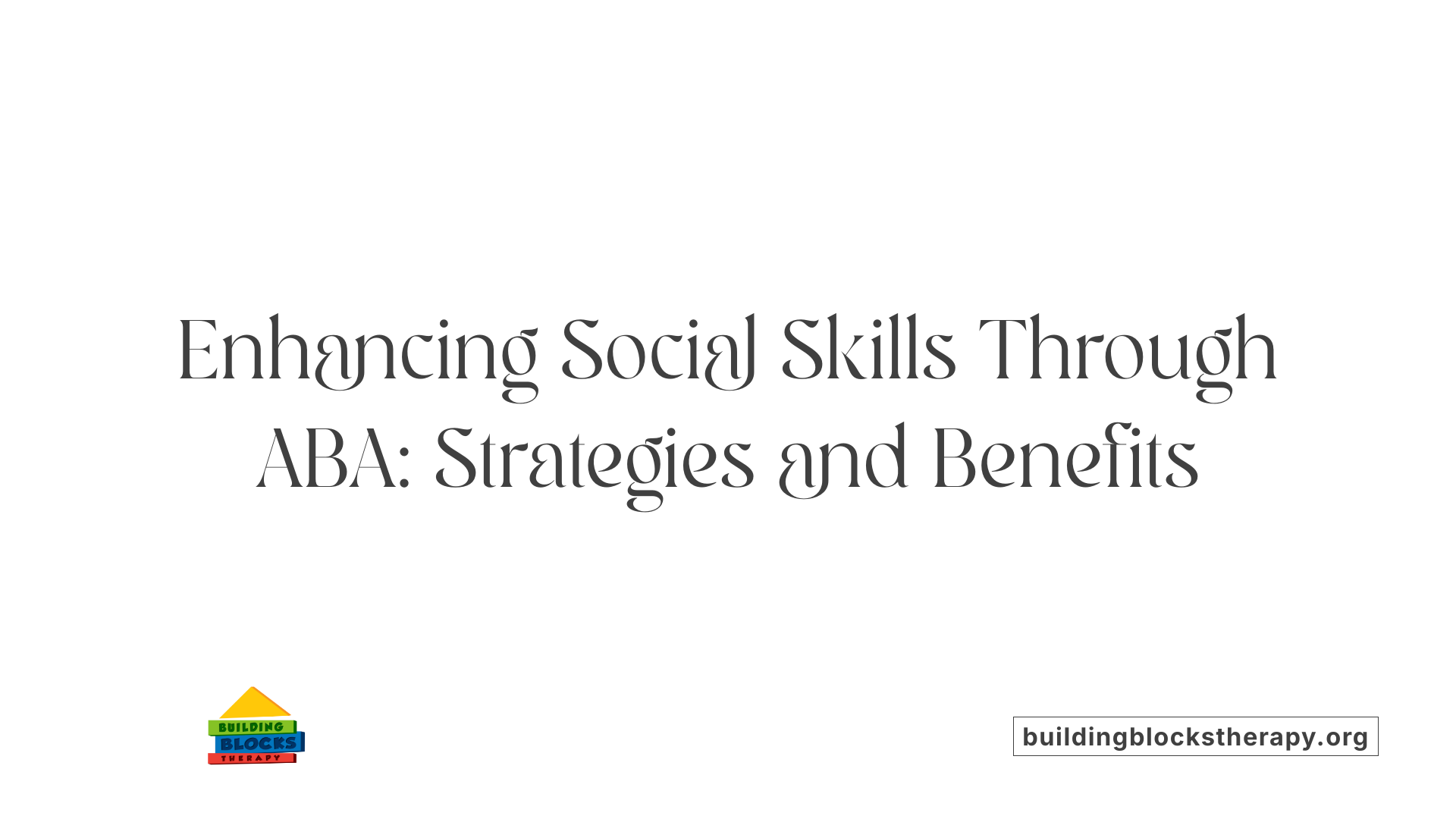 Enhancing Social Skills Through ABA: Strategies and Benefits