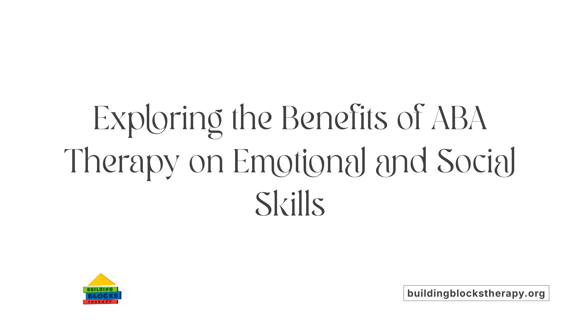 Exploring the Benefits of ABA Therapy on Emotional and Social Skills