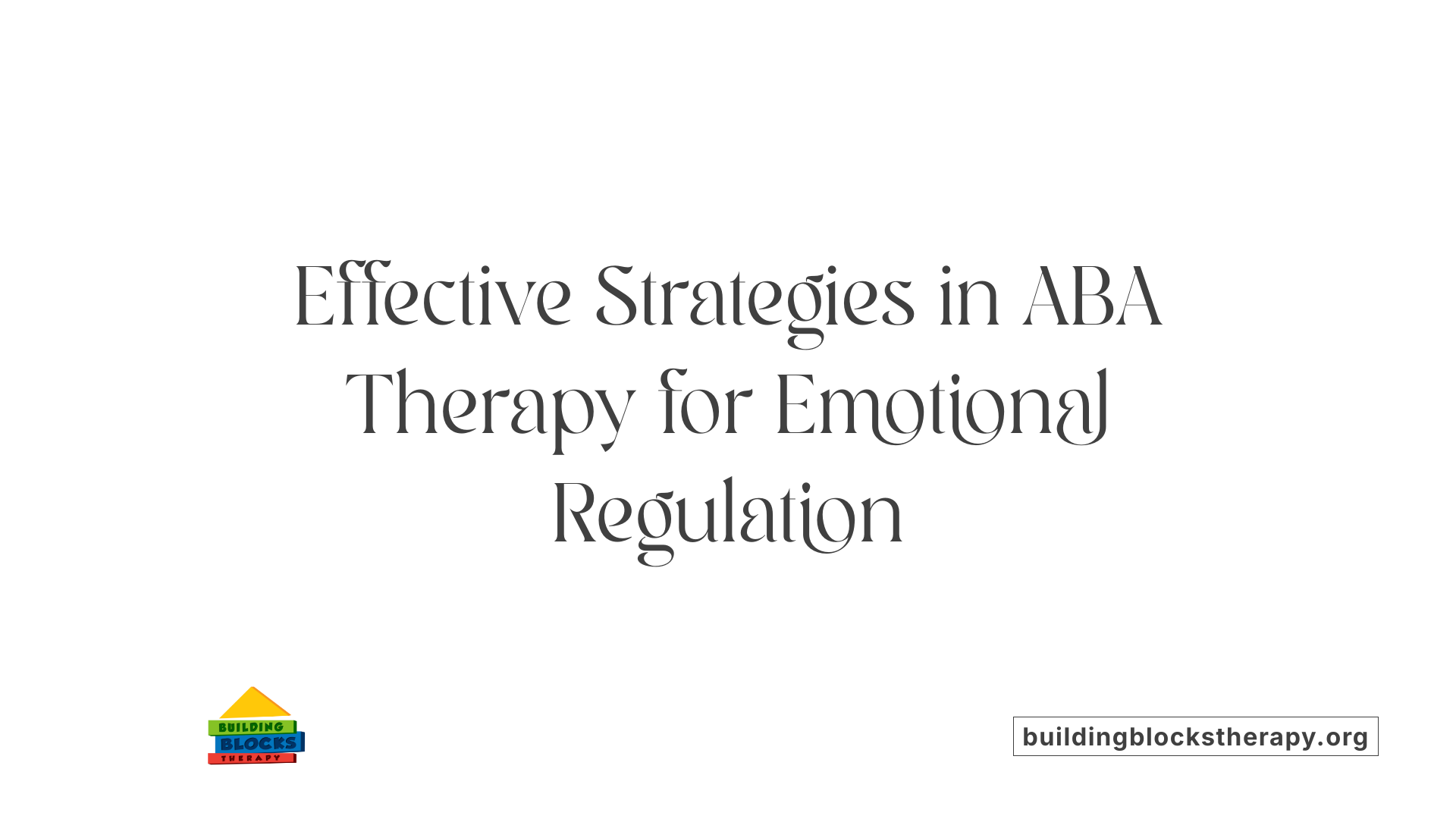 Effective Strategies in ABA Therapy for Emotional Regulation