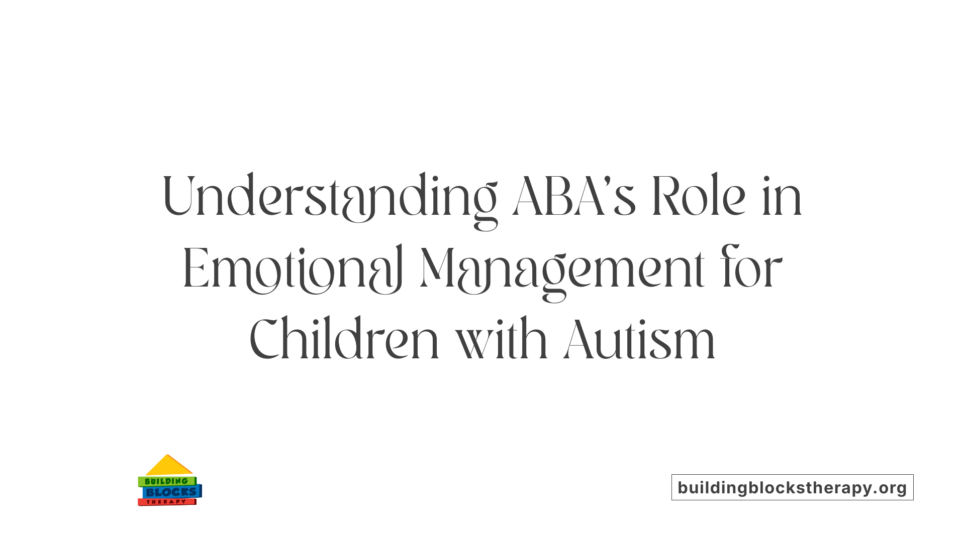 Understanding ABA's Role in Emotional Management for Children with Autism