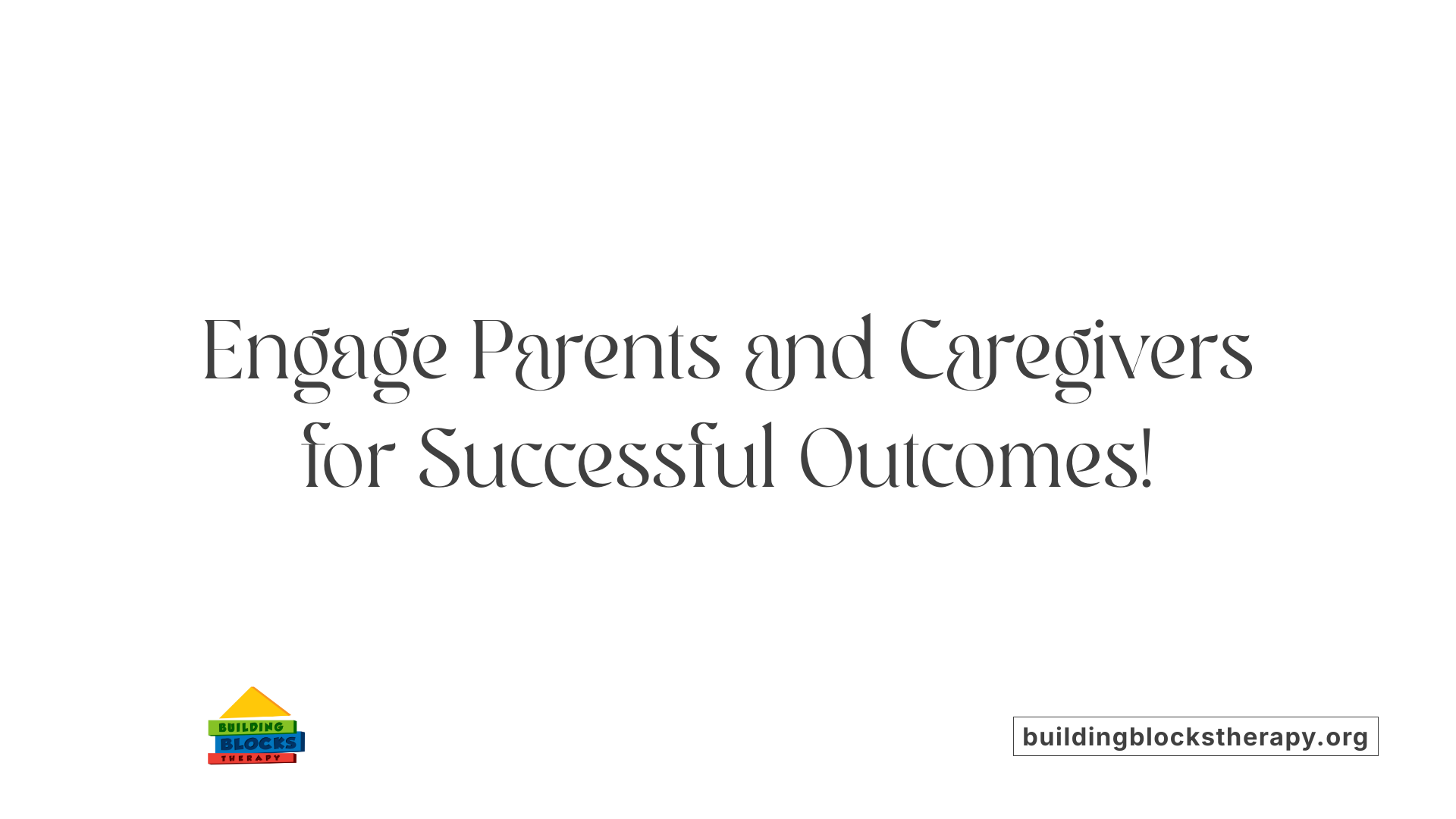 Engage Parents and Caregivers for Successful Outcomes!