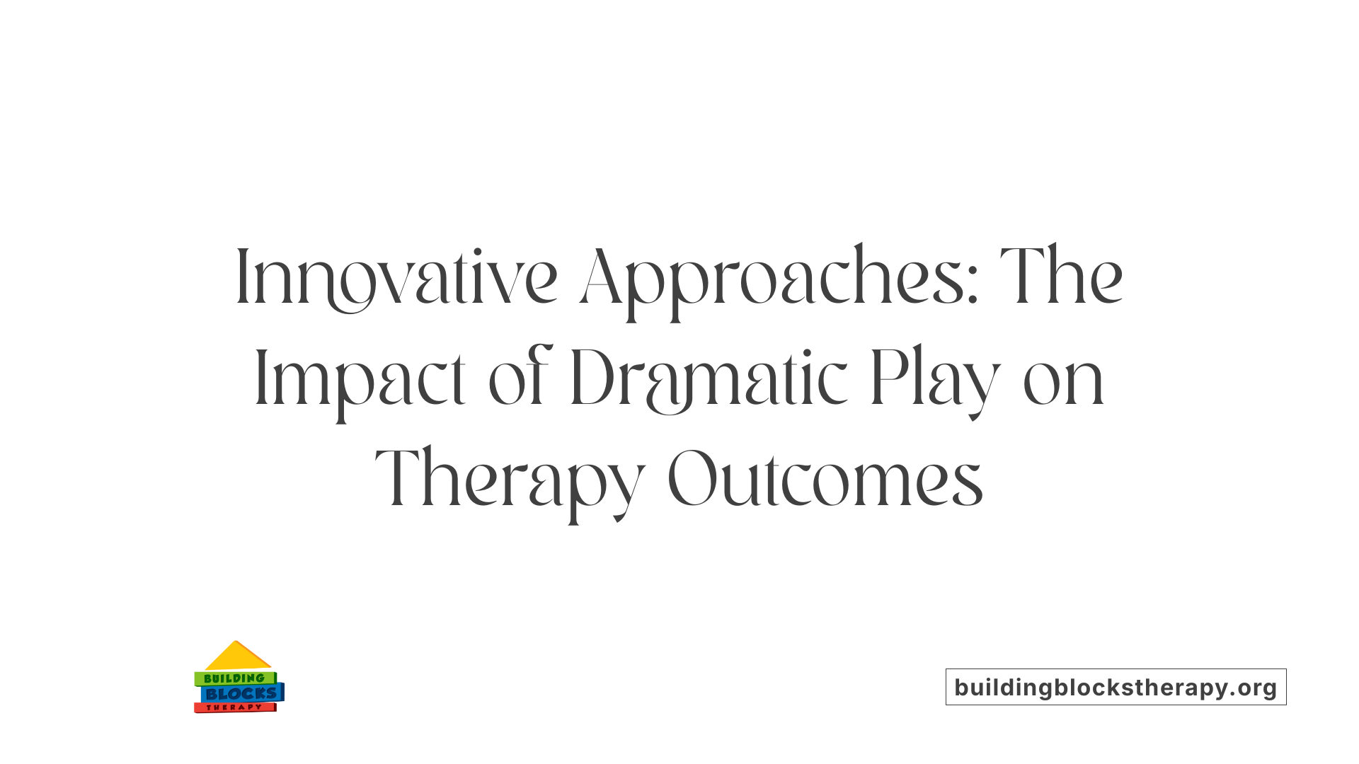 Innovative Approaches: The Impact of Dramatic Play on Therapy Outcomes