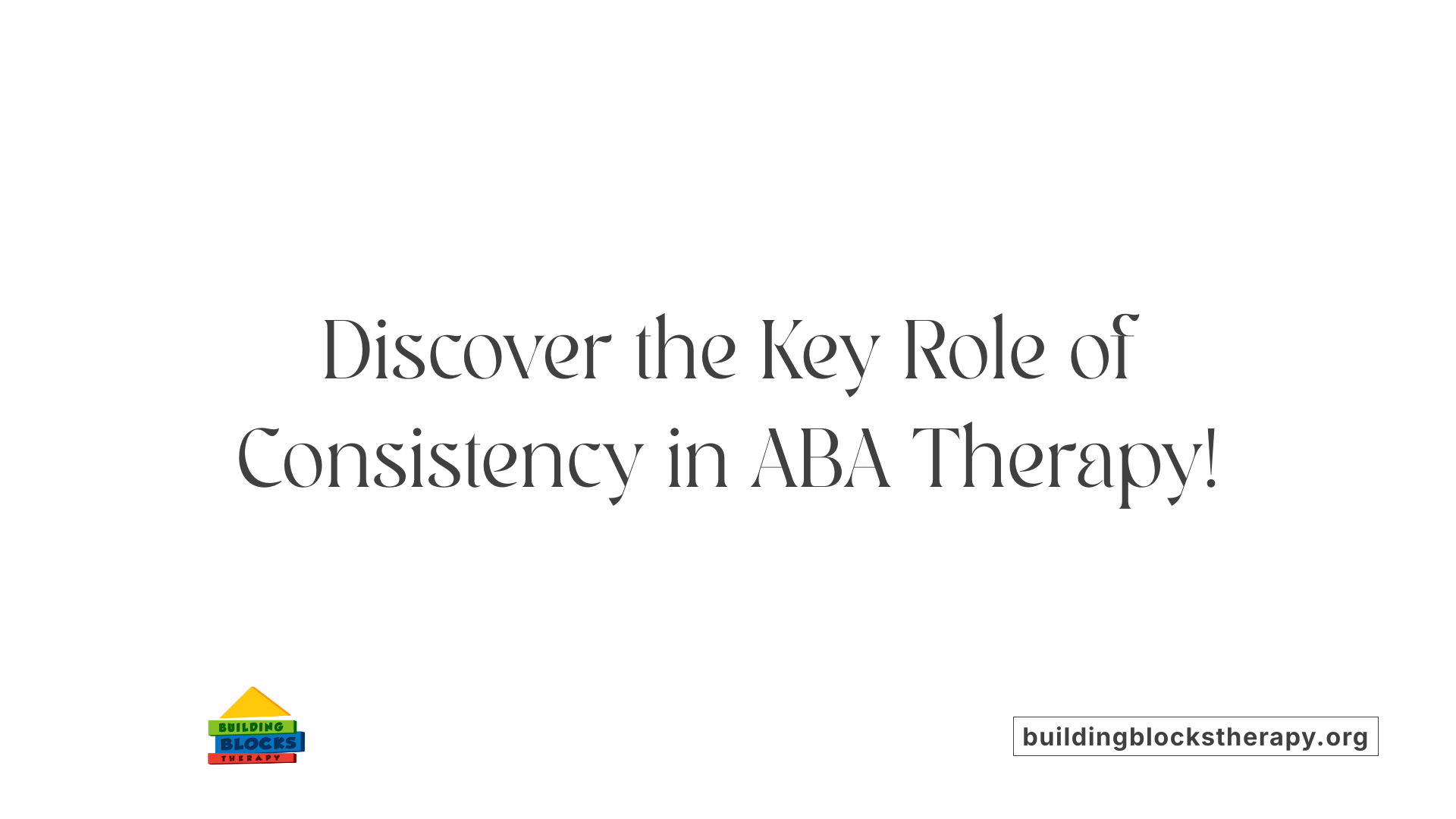 Discover the Key Role of Consistency in ABA Therapy!