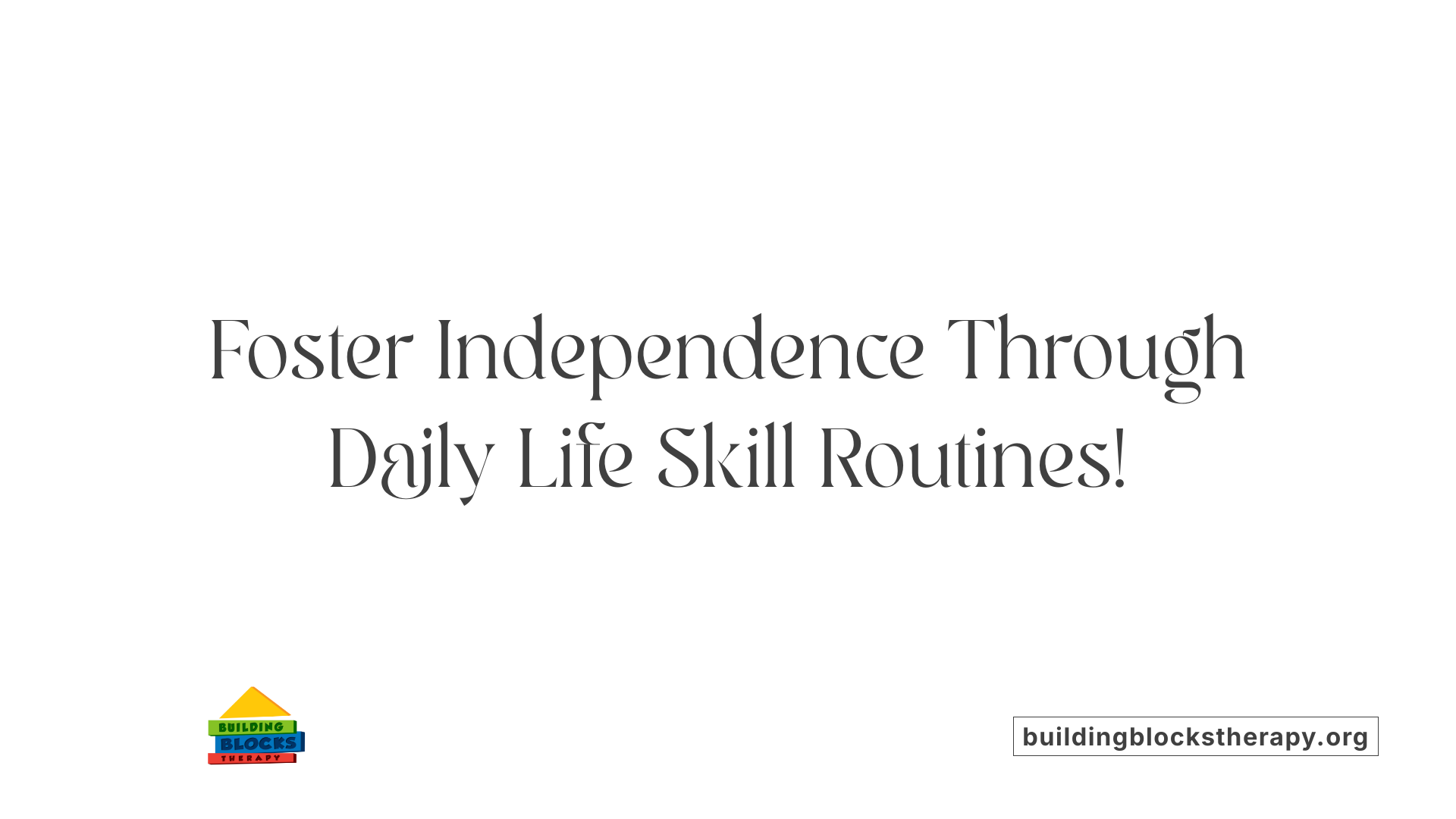 Foster Independence Through Daily Life Skill Routines!
