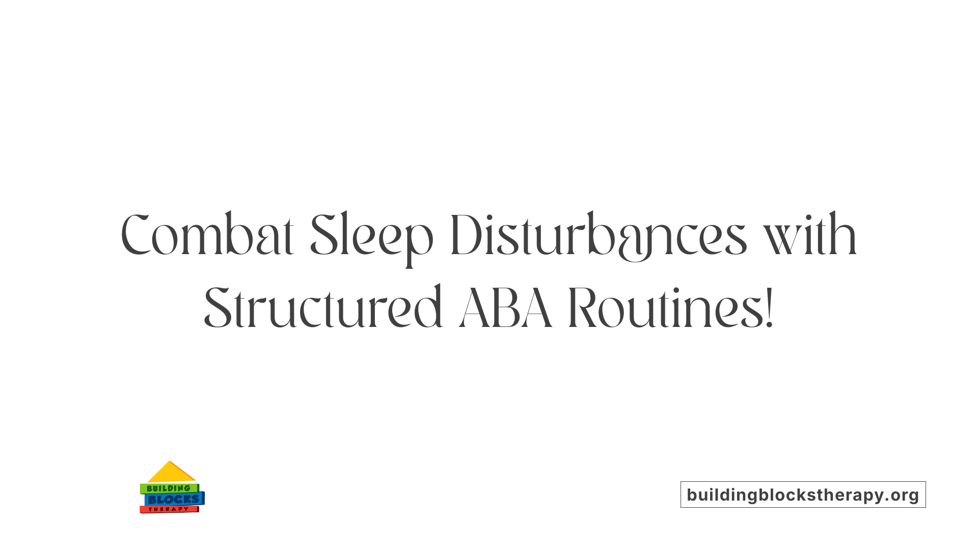 Combat Sleep Disturbances with Structured ABA Routines!
