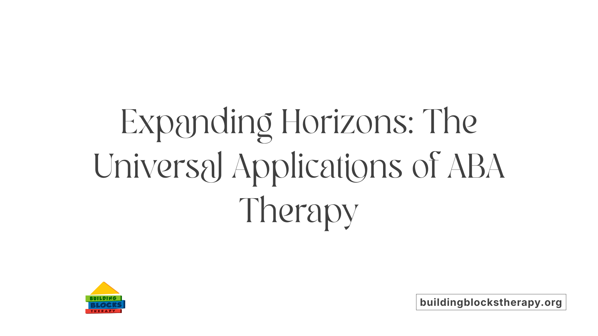 Expanding Horizons: The Universal Applications of ABA Therapy