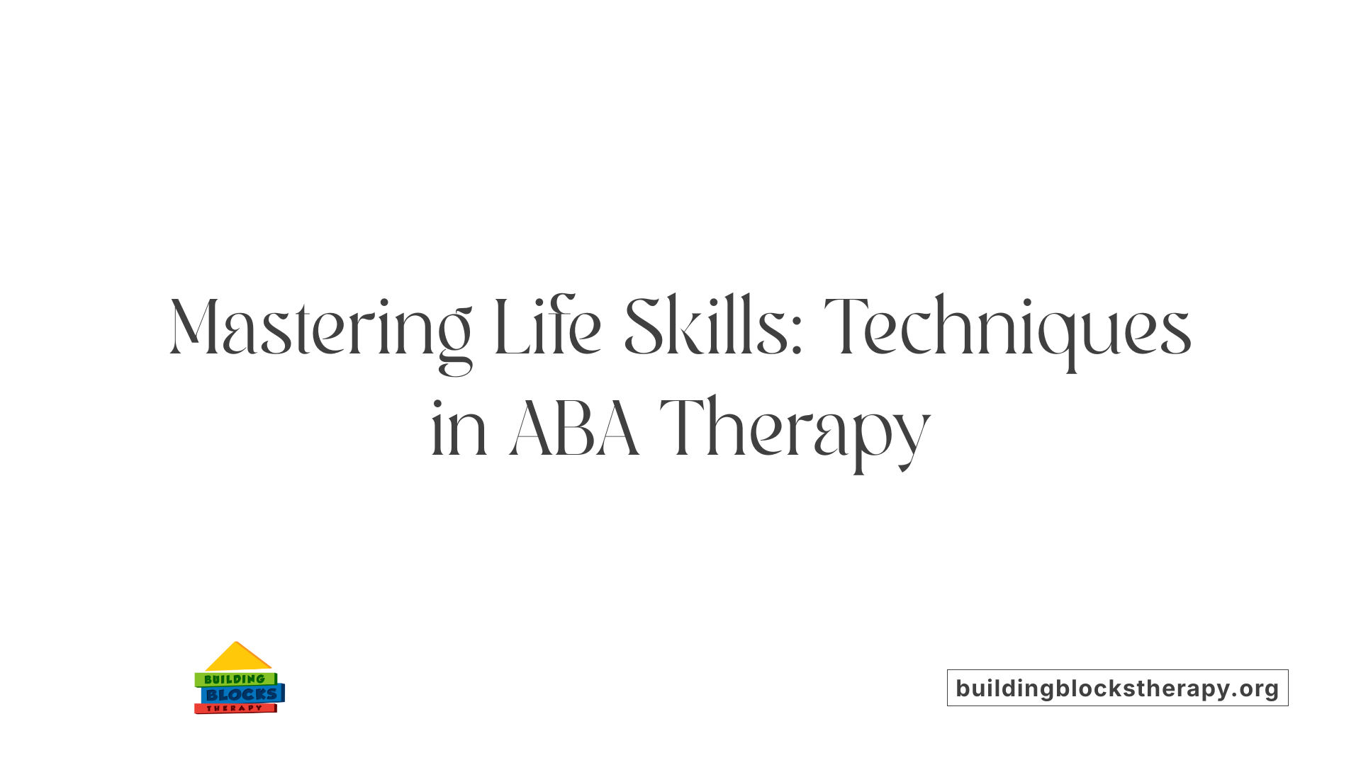 Mastering Life Skills: Techniques in ABA Therapy