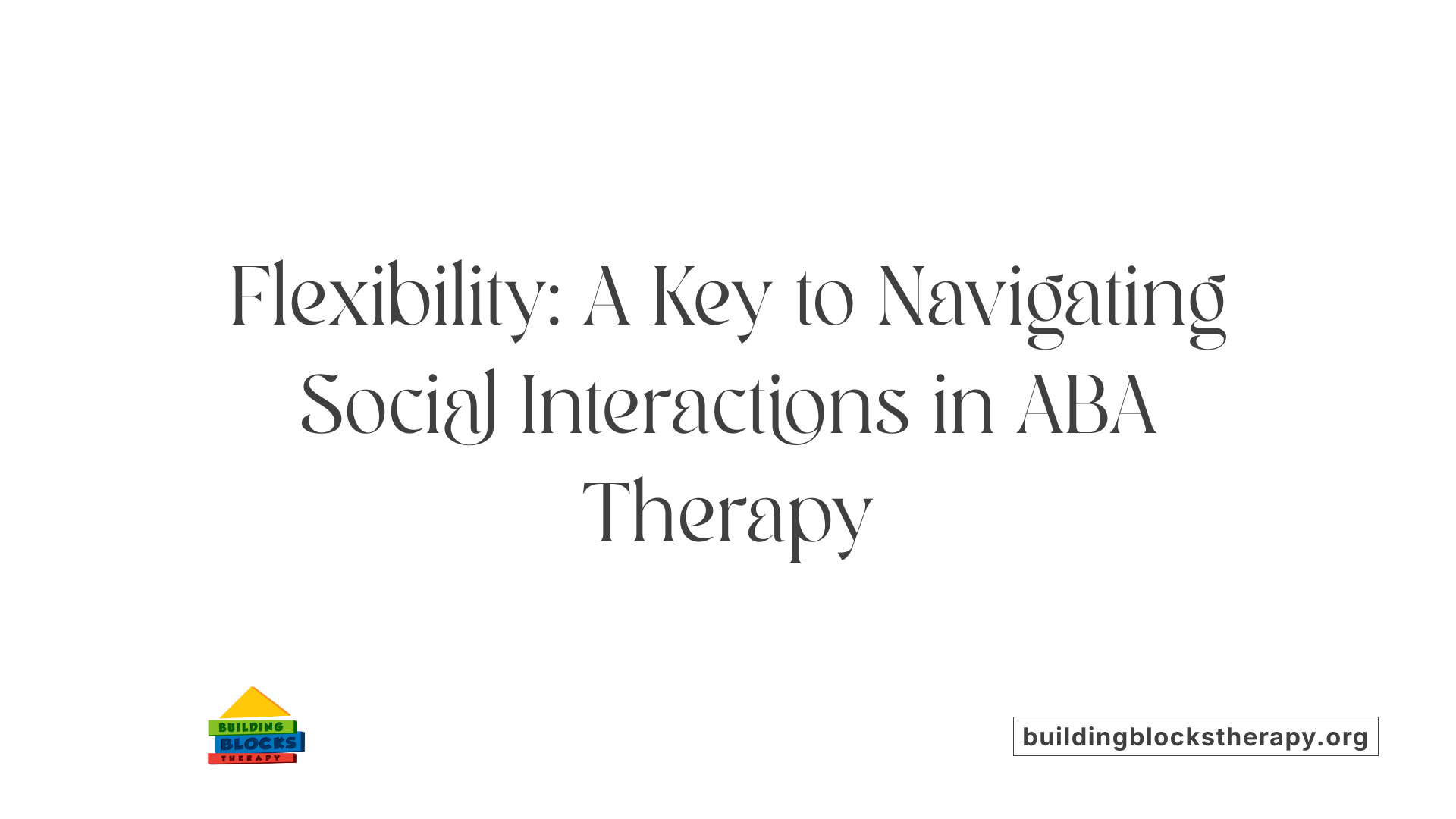 Flexibility: A Key to Navigating Social Interactions in ABA Therapy