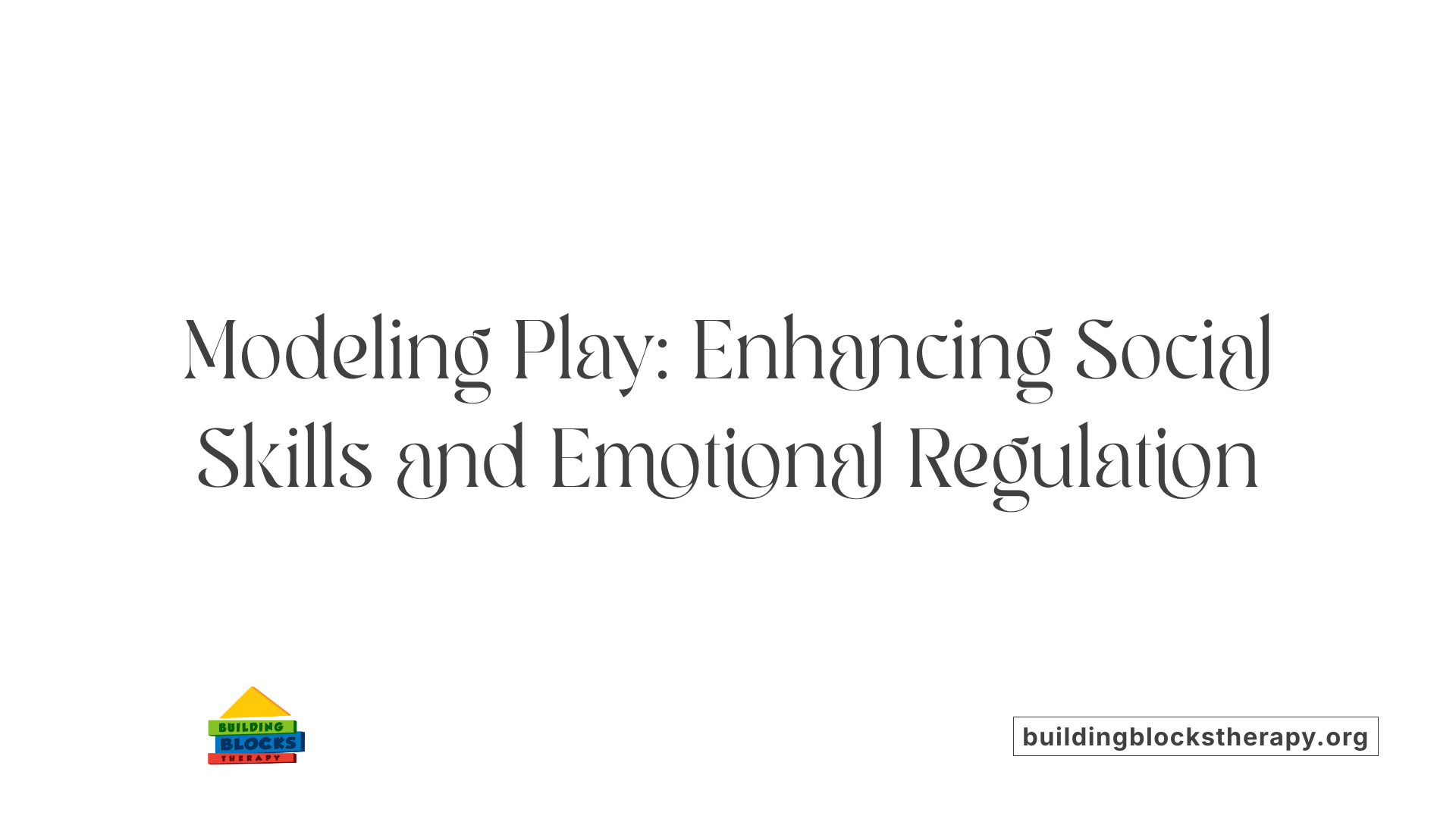 Modeling Play: Enhancing Social Skills and Emotional Regulation
