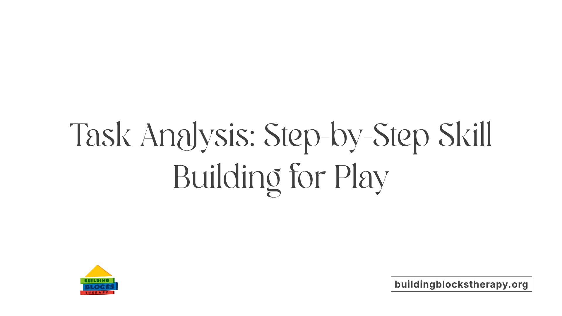 Task Analysis: Step-by-Step Skill Building for Play