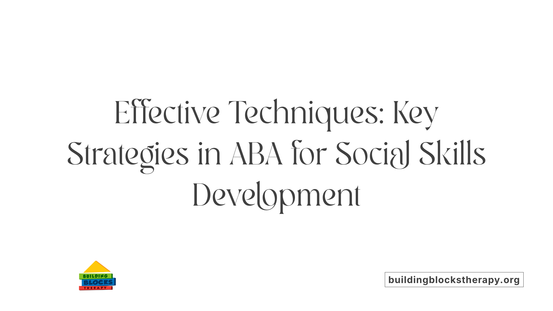 Effective Techniques: Key Strategies in ABA for Social Skills Development