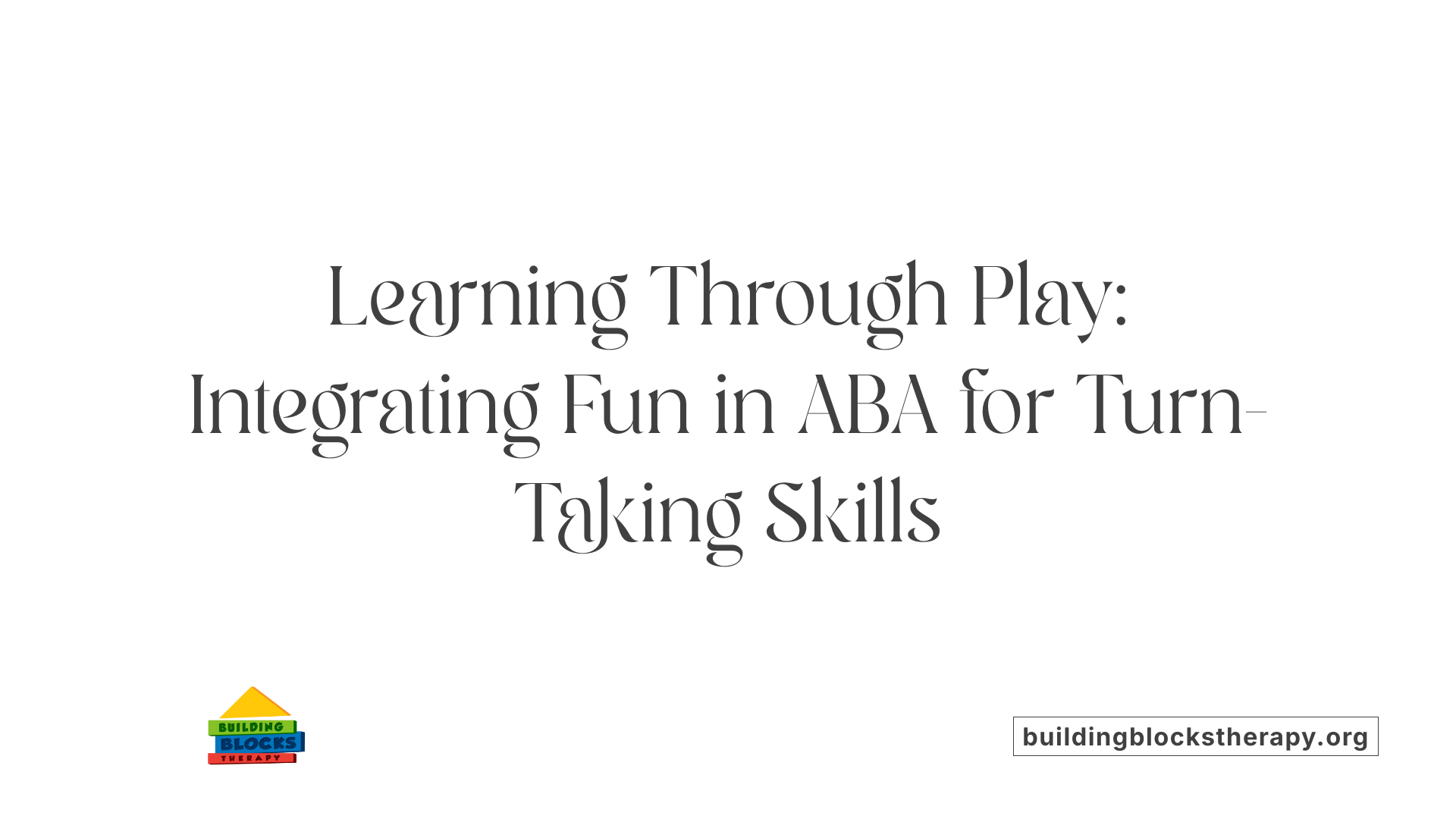 Learning Through Play: Integrating Fun in ABA for Turn-Taking Skills