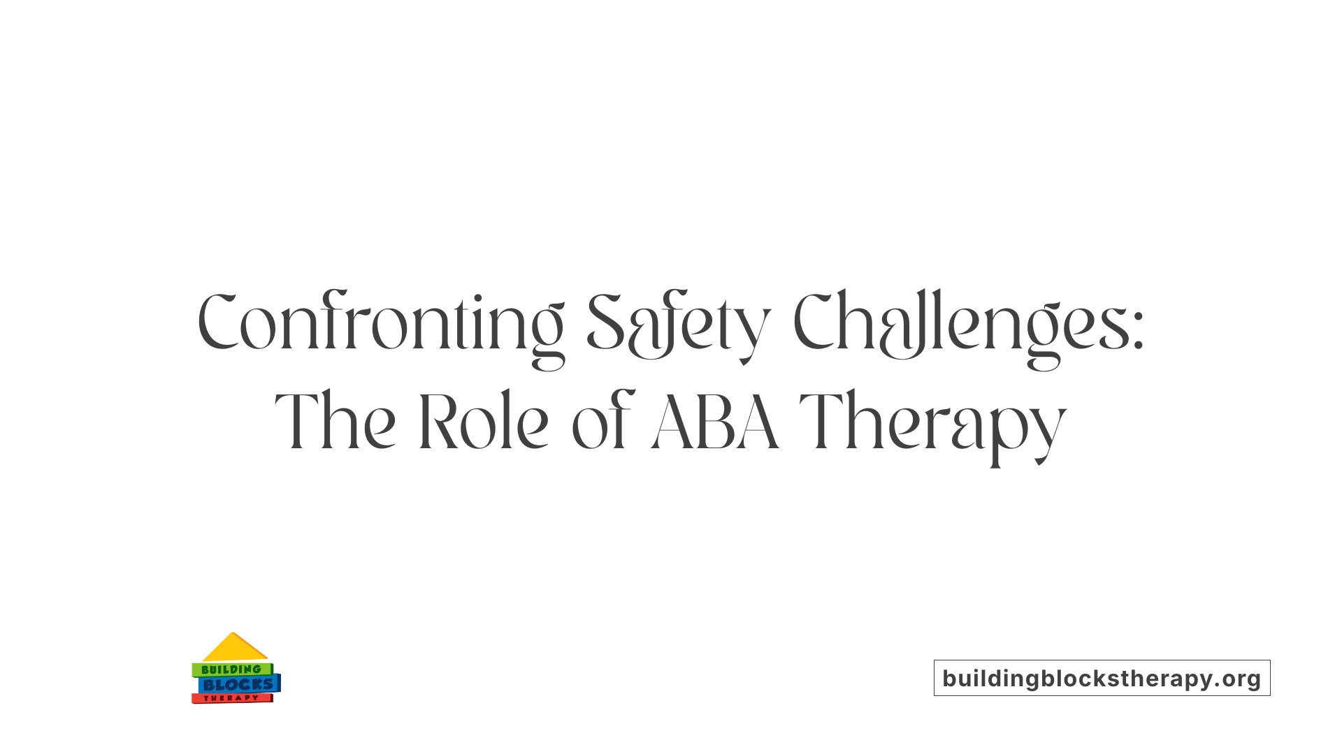 Confronting Safety Challenges: The Role of ABA Therapy