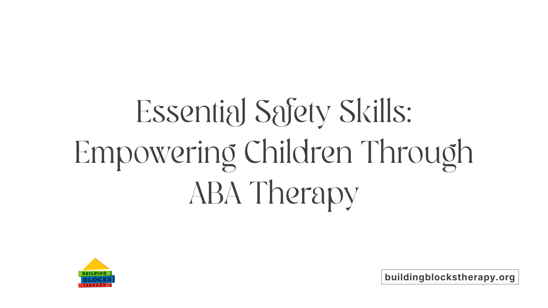 Essential Safety Skills: Empowering Children Through ABA Therapy