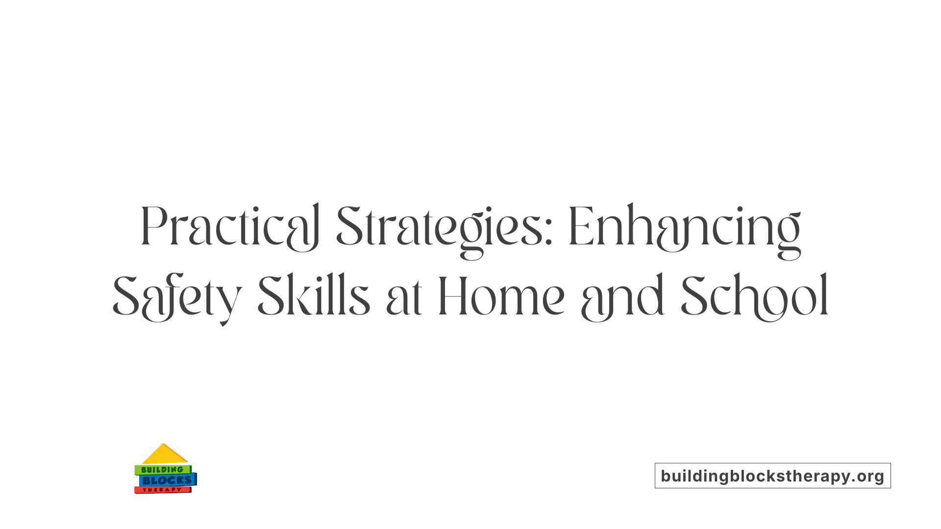 Practical Strategies: Enhancing Safety Skills at Home and School