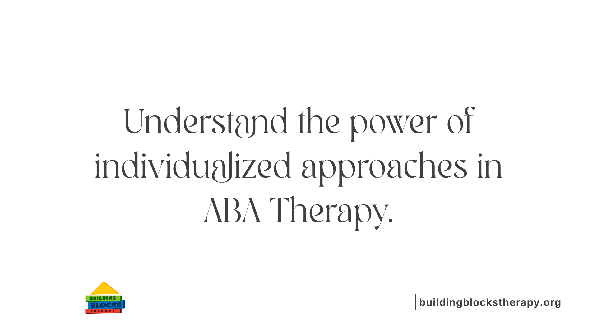 Understand the power of individualized approaches in ABA Therapy.