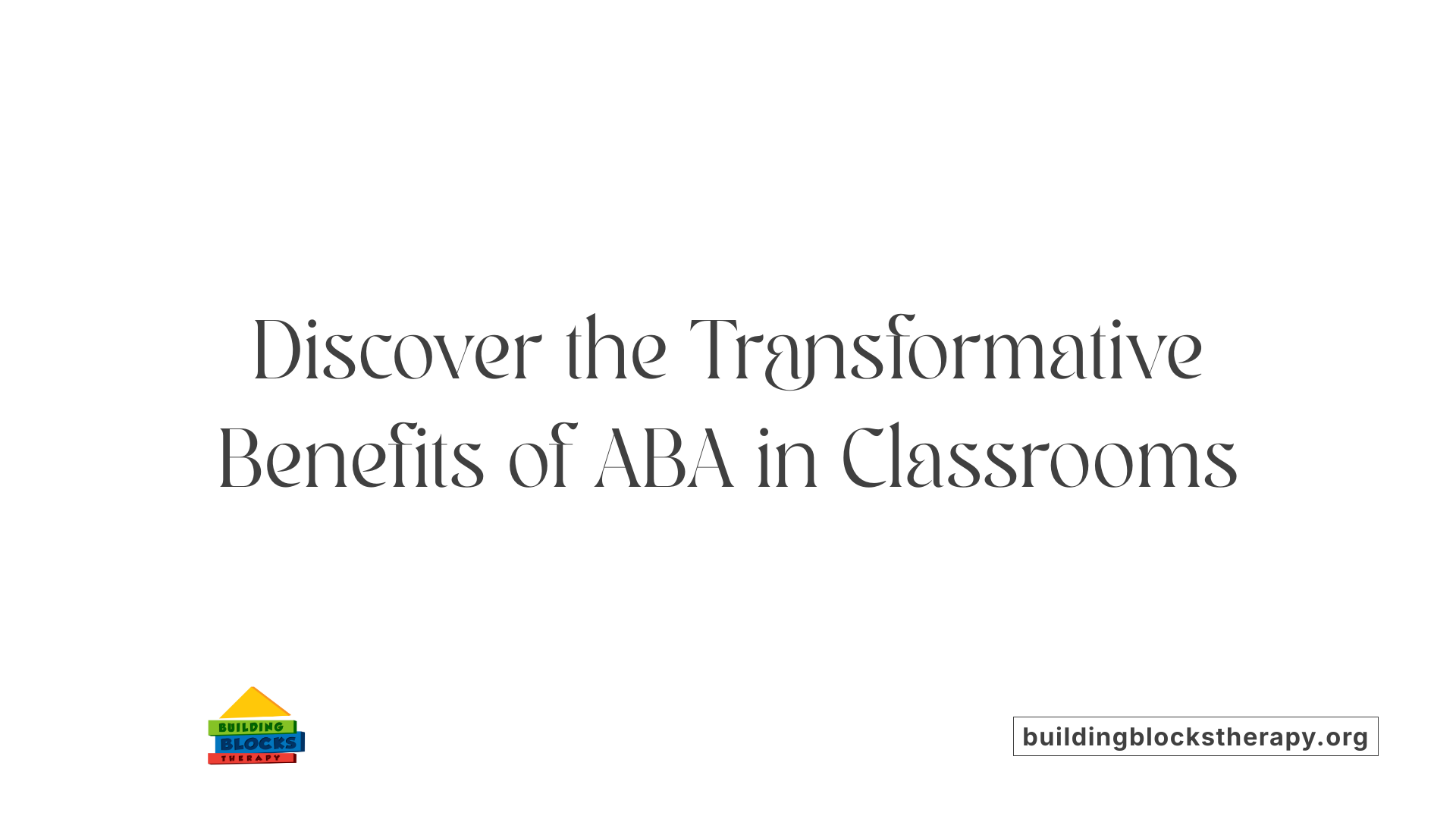 Discover the Transformative Benefits of ABA in Classrooms