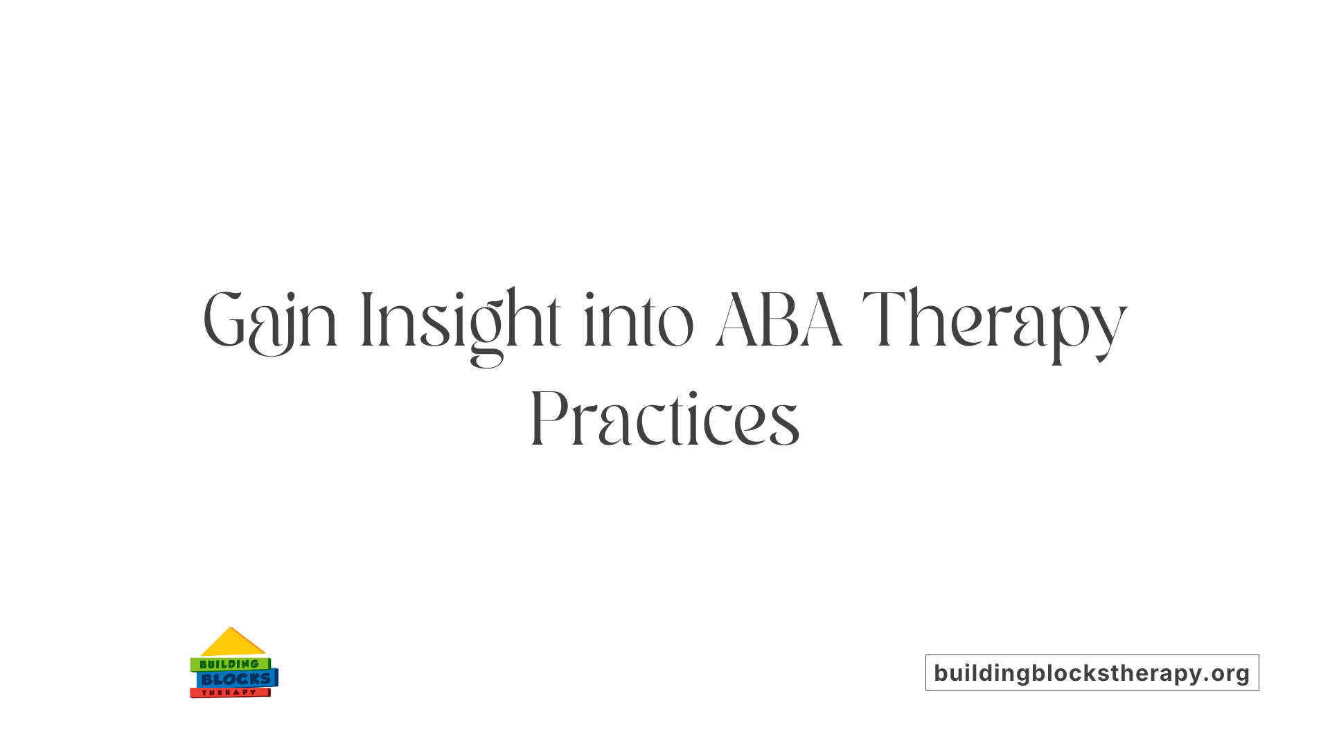 Gain Insight into ABA Therapy Practices
