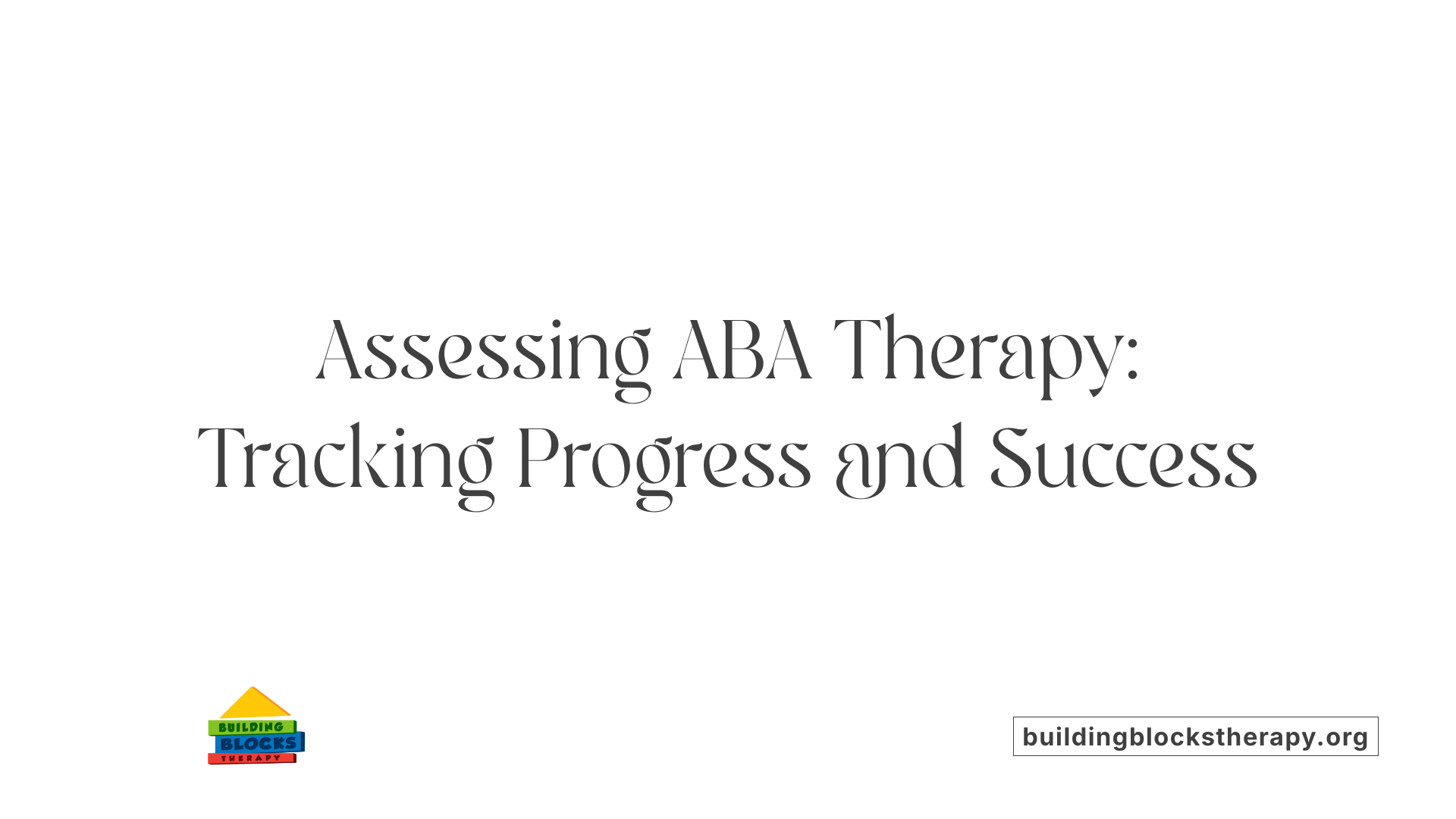 Assessing ABA Therapy: Tracking Progress and Success