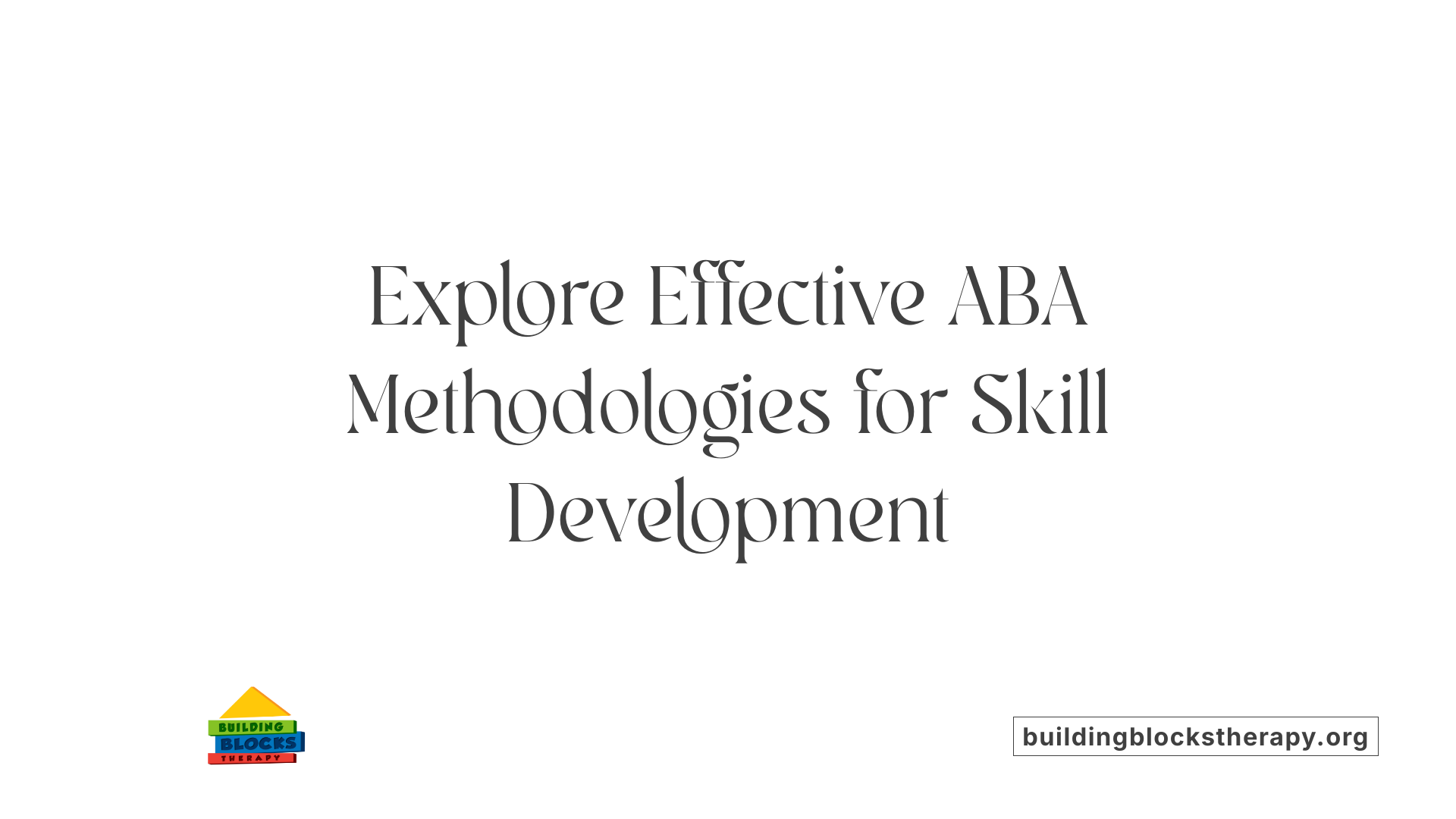 Explore Effective ABA Methodologies for Skill Development
