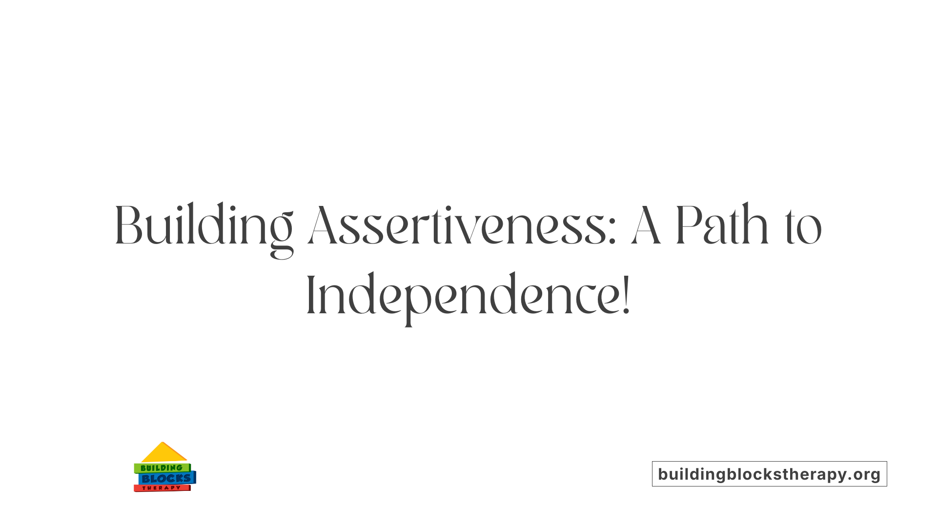 Building Assertiveness: A Path to Independence!