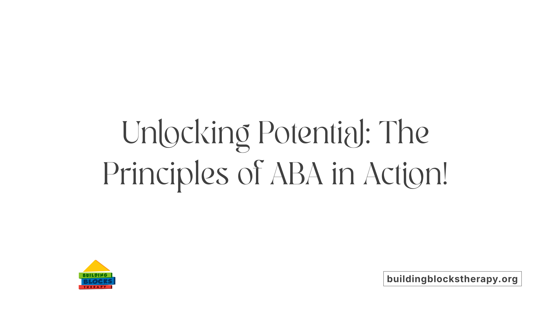 Unlocking Potential: The Principles of ABA in Action!