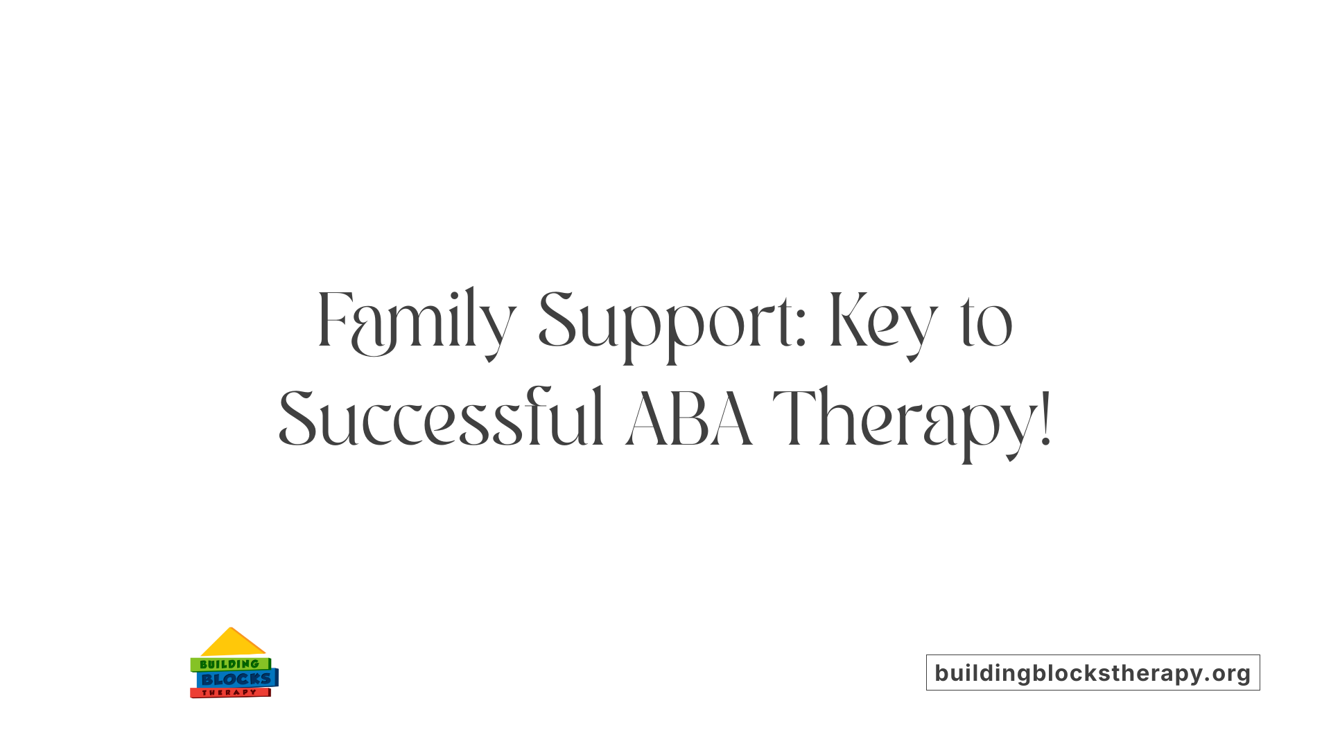 Family Support: Key to Successful ABA Therapy!