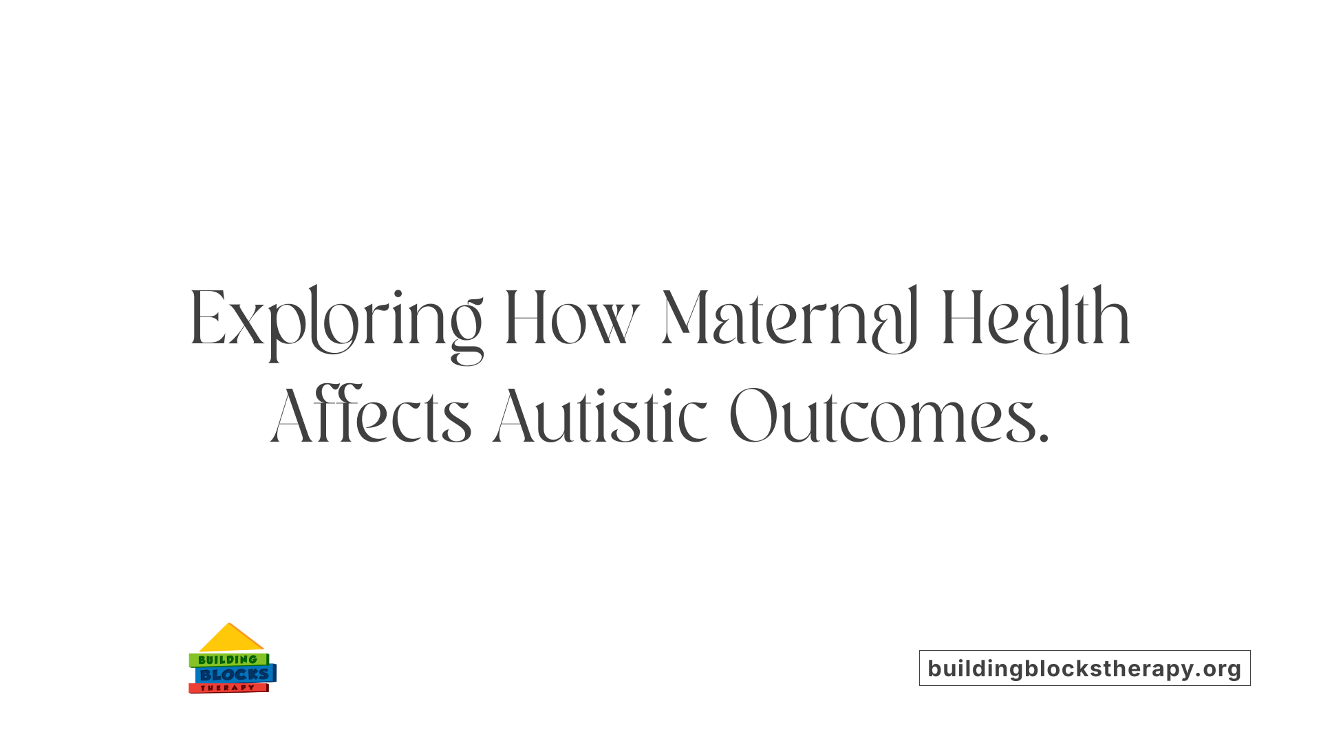 Exploring How Maternal Health Affects Autistic Outcomes.