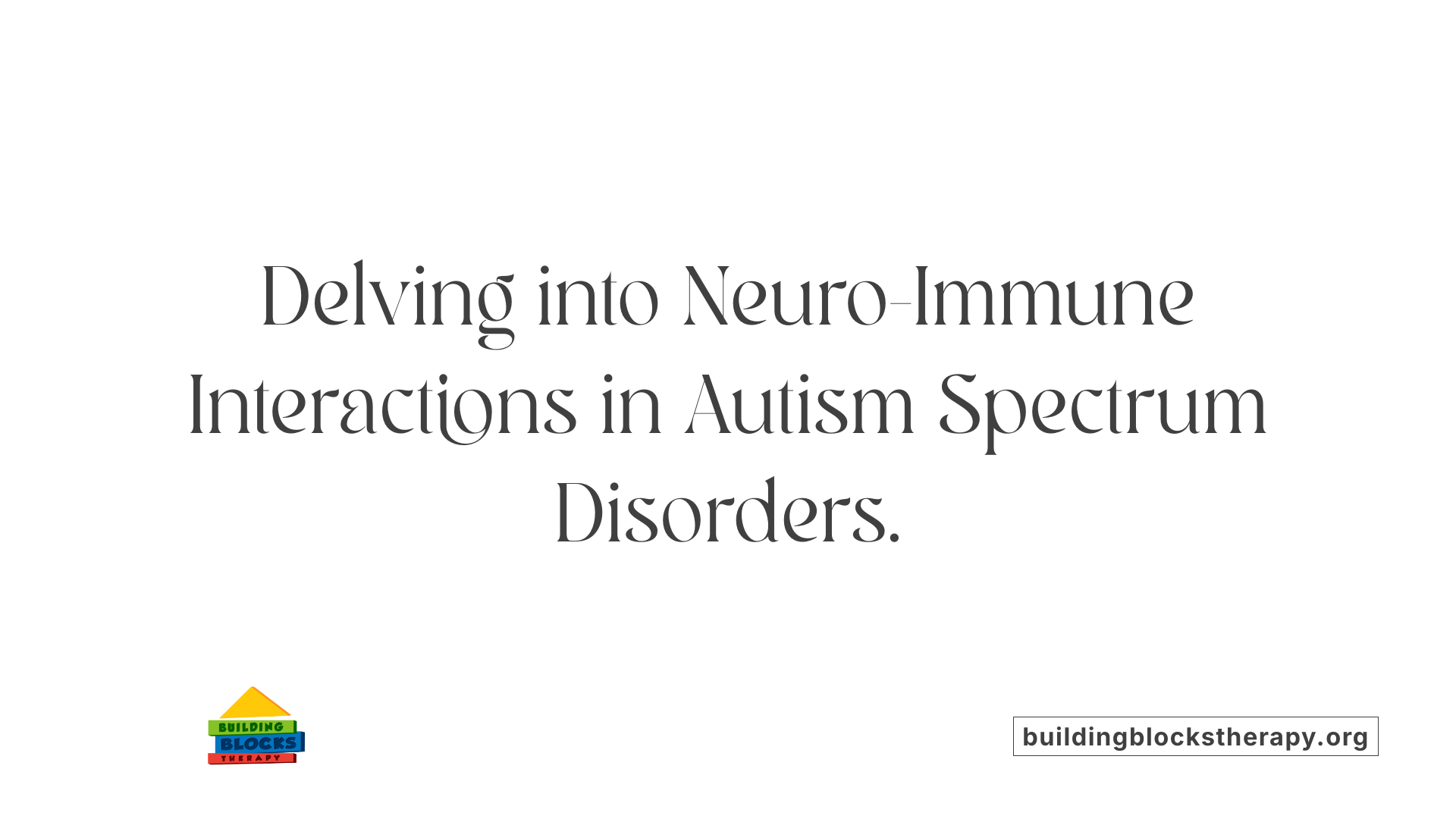 Delving into Neuro-Immune Interactions in Autism Spectrum Disorders.