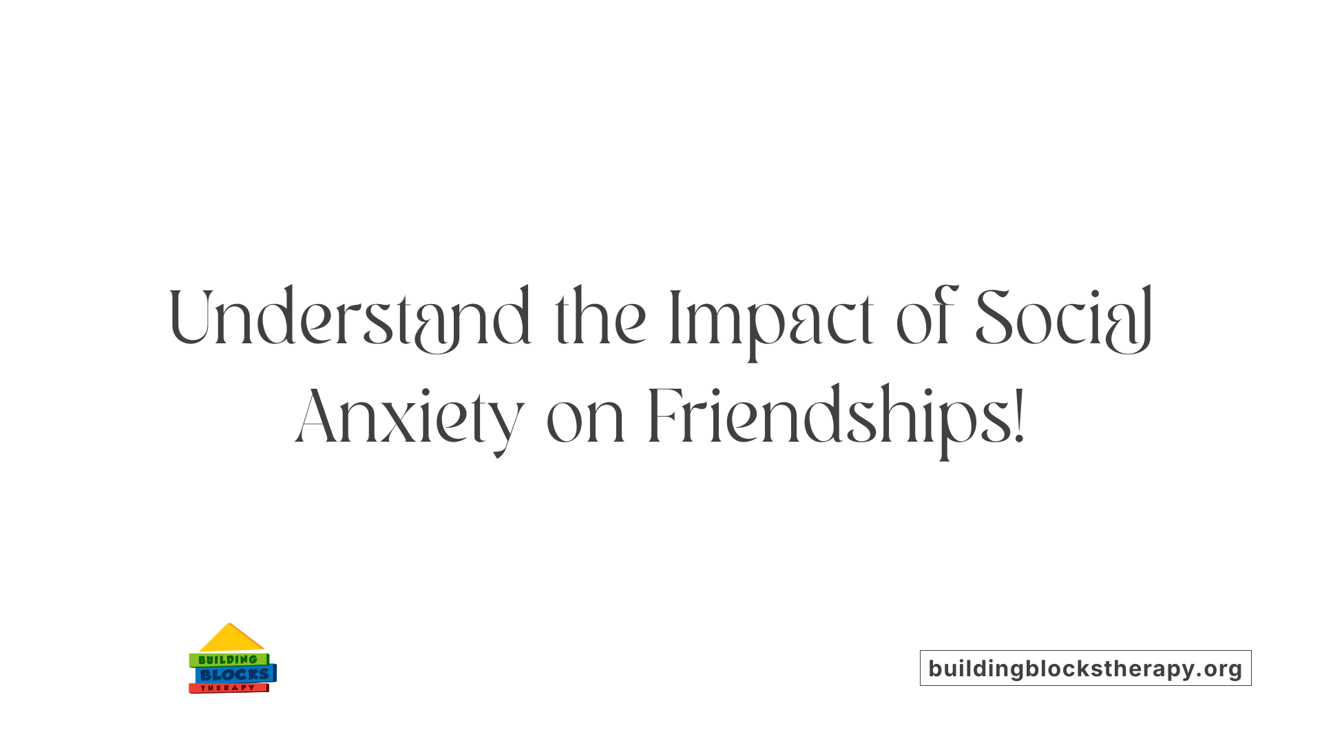 Understand the Impact of Social Anxiety on Friendships!