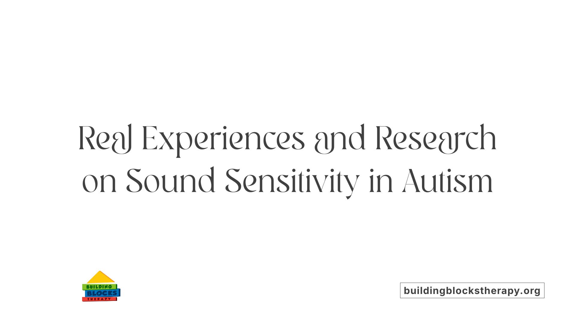 Real Experiences and Research on Sound Sensitivity in Autism