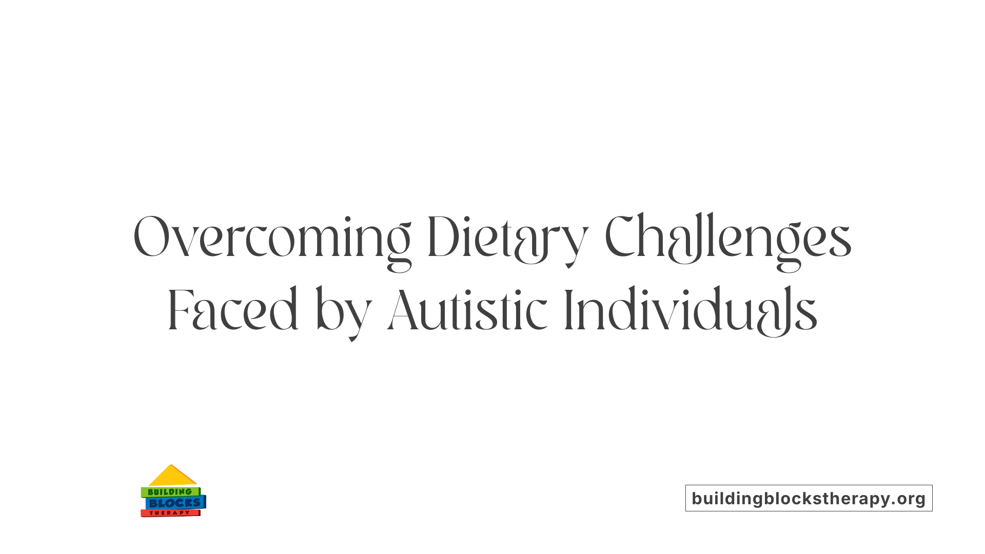 Overcoming Dietary Challenges Faced by Autistic Individuals