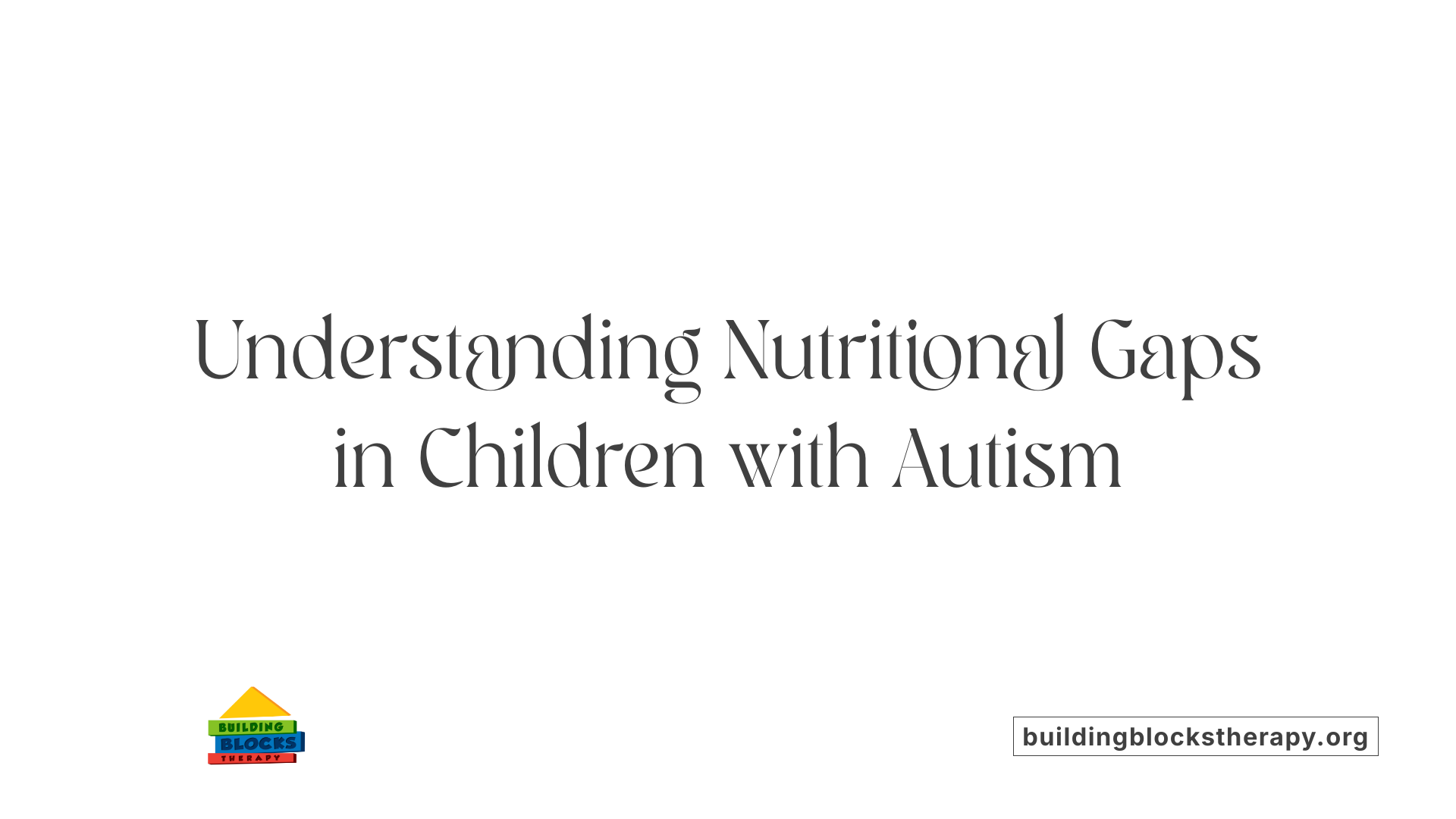 Understanding Nutritional Gaps in Children with Autism