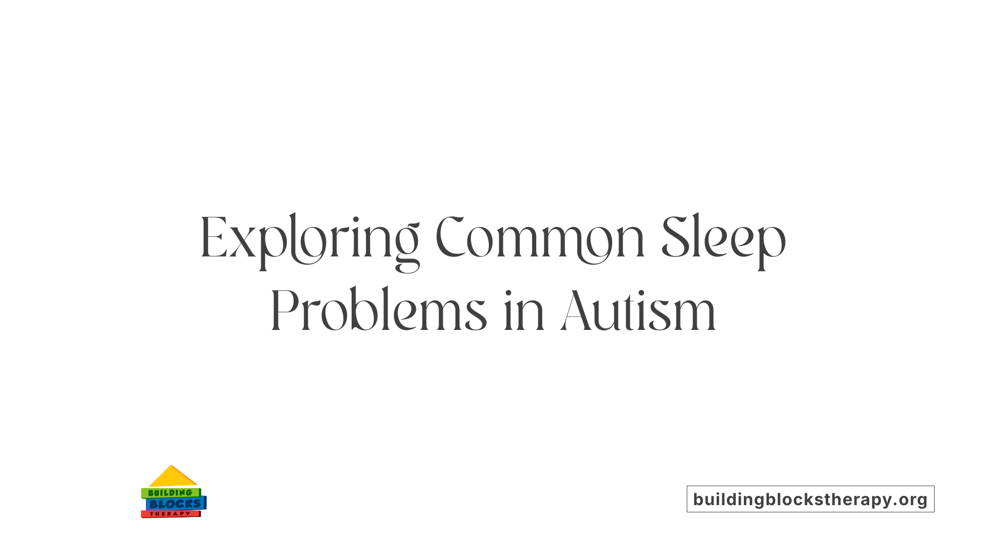 Exploring Common Sleep Problems in Autism