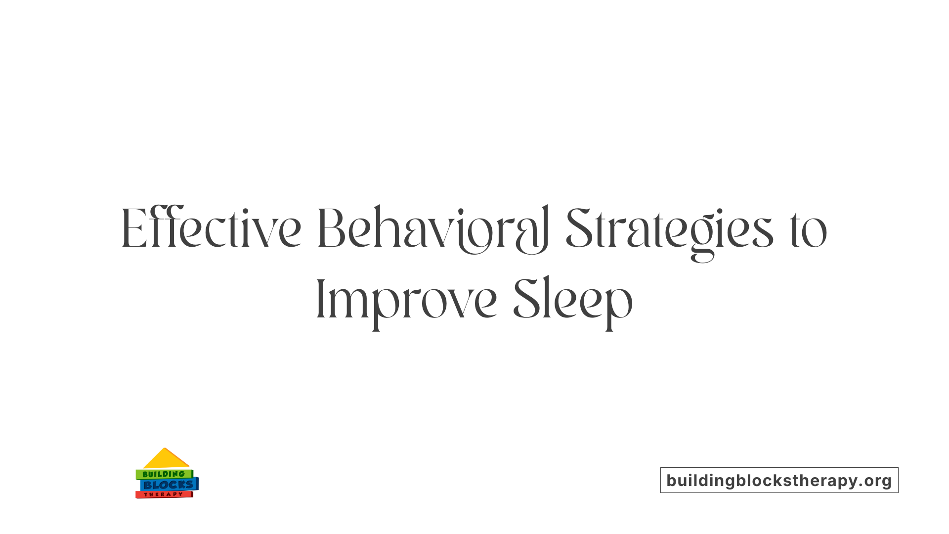 Effective Behavioral Strategies to Improve Sleep