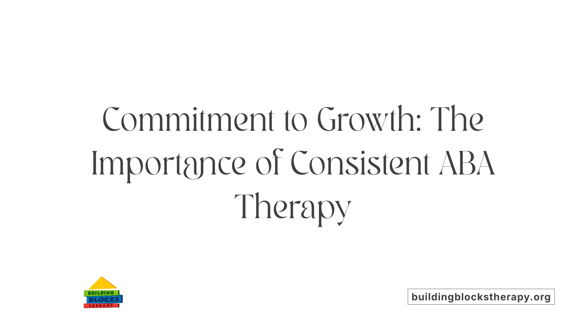 Commitment to Growth: The Importance of Consistent ABA Therapy