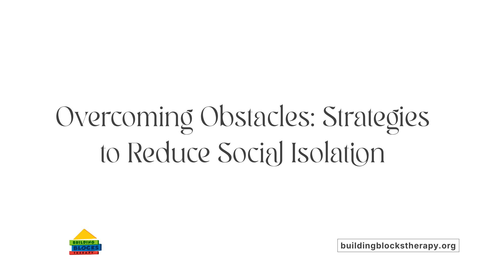 Overcoming Obstacles: Strategies to Reduce Social Isolation