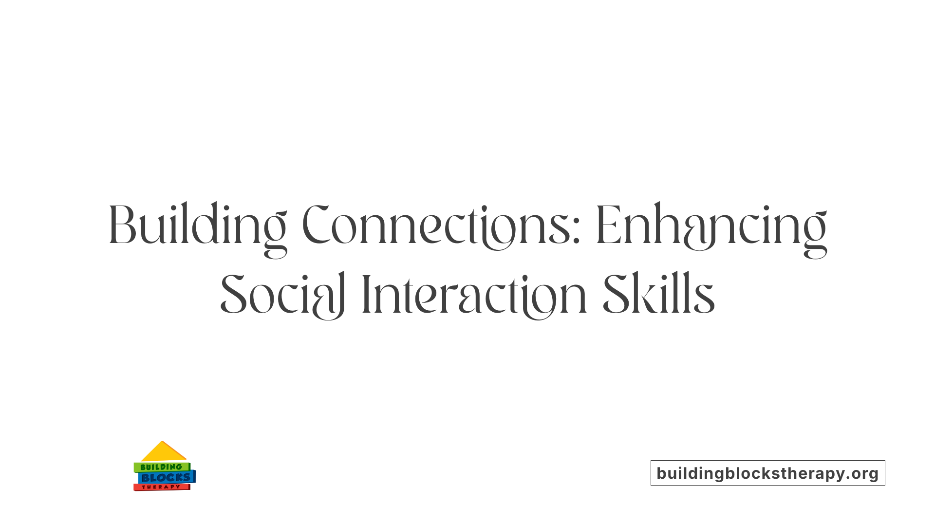 Building Connections: Enhancing Social Interaction Skills