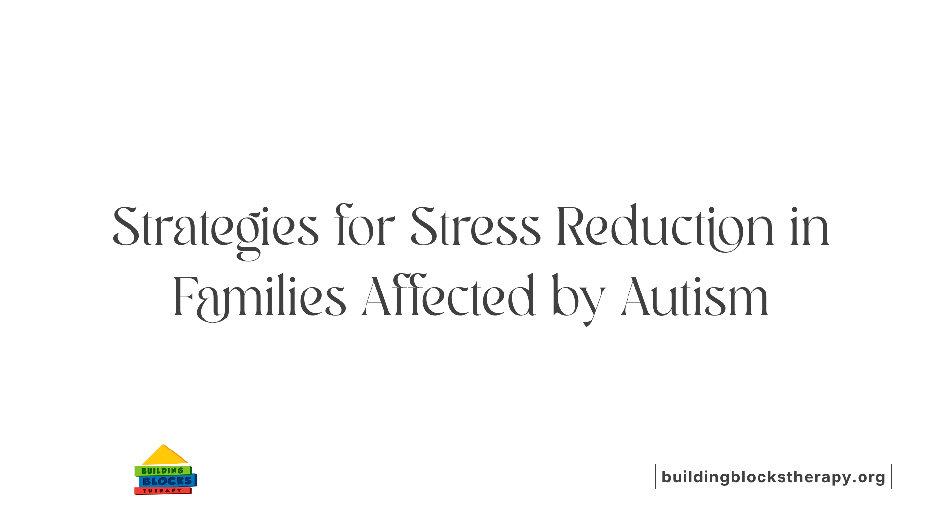 Strategies for Stress Reduction in Families Affected by Autism