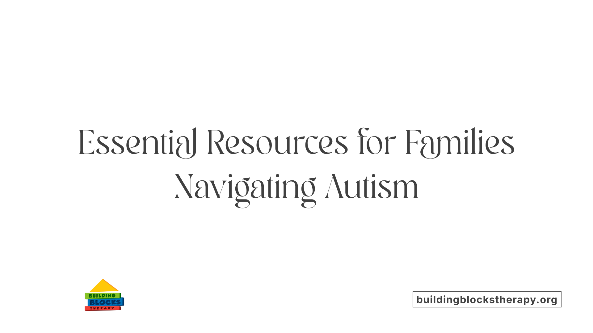 Essential Resources for Families Navigating Autism