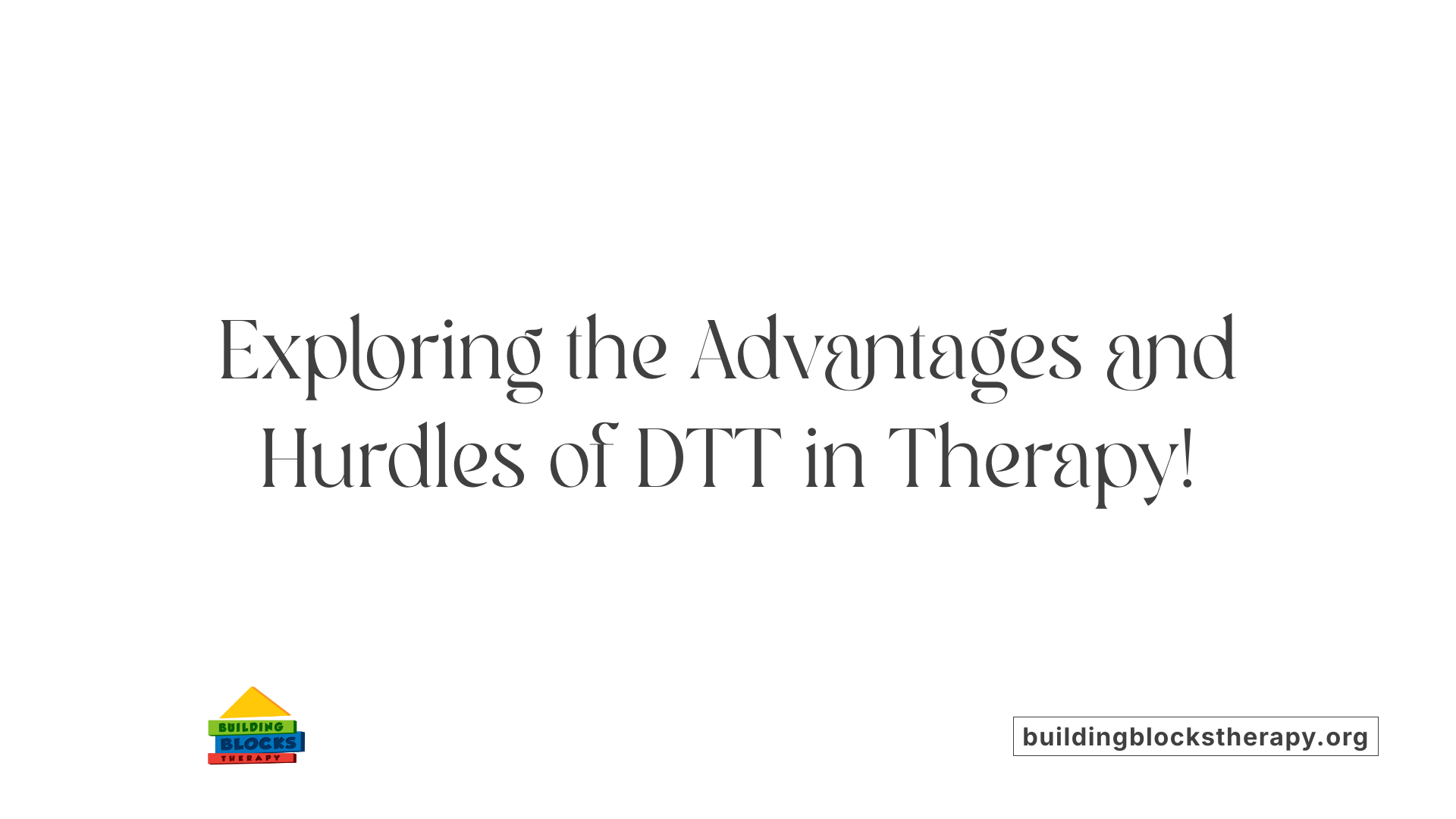 Exploring the Advantages and Hurdles of DTT in Therapy!