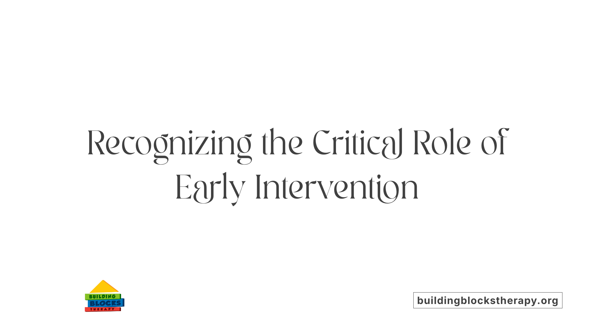Recognizing the Critical Role of Early Intervention