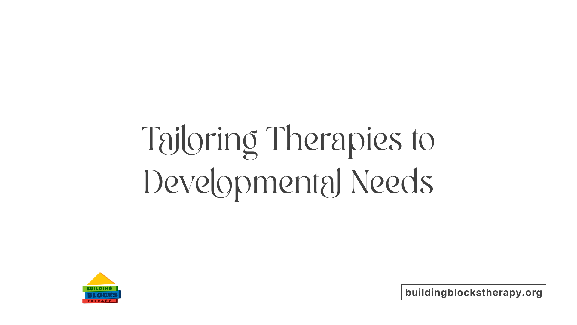 Tailoring Therapies to Developmental Needs