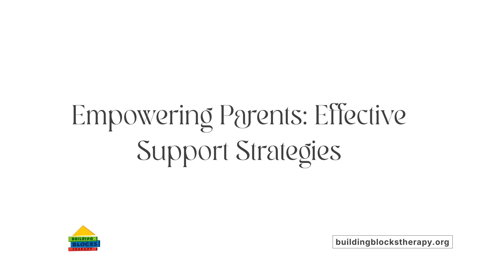 Empowering Parents: Effective Support Strategies
