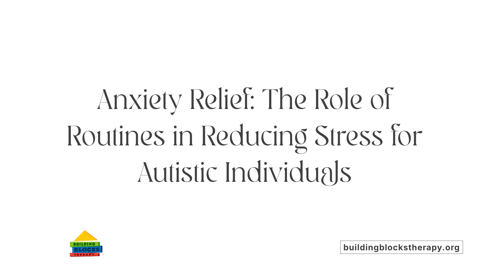 Anxiety Relief: The Role of Routines in Reducing Stress for Autistic Individuals