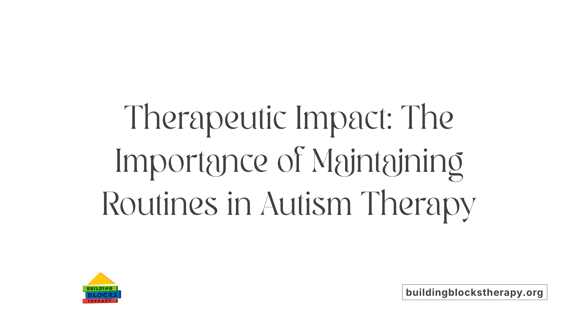 Therapeutic Impact: The Importance of Maintaining Routines in Autism Therapy