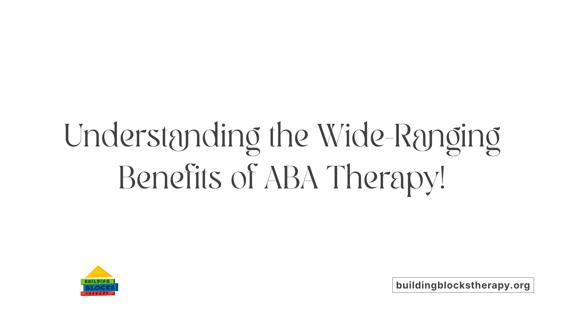 Understanding the Wide-Ranging Benefits of ABA Therapy!
